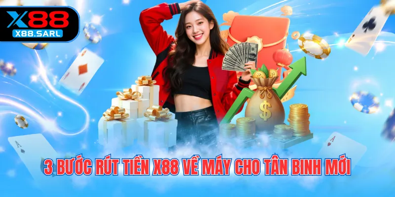 3 bước rút tiền X88 về máy cho tân binh mới