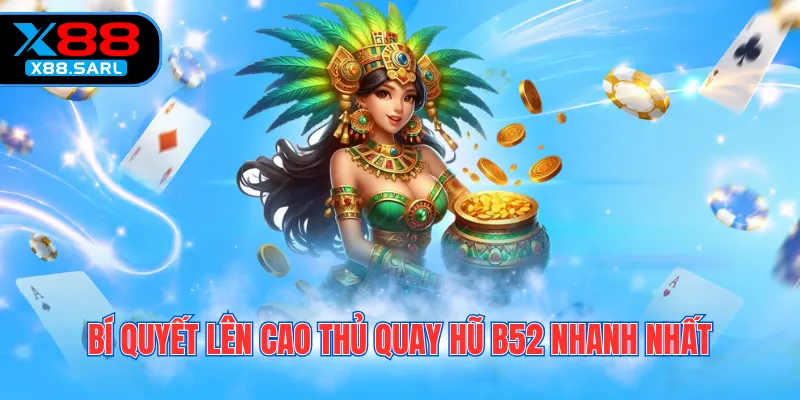 Bí quyết lên cao thủ quay hũ B52 nhanh nhất