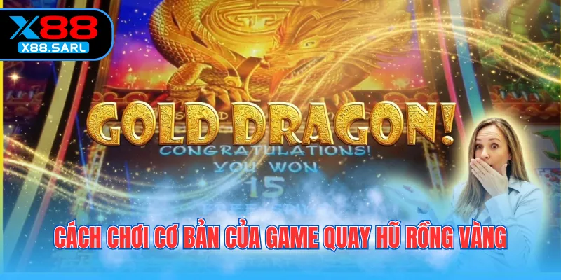 Cách chơi cơ bản của game quay hũ Rồng Vàng