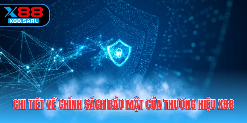 Chi tiết về chính sách bảo mật của thương hiệu X88