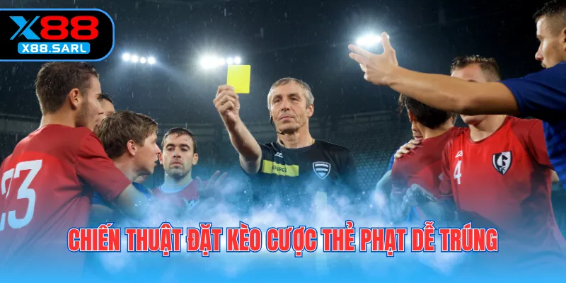 Chiến thuật đặt kèo cược thẻ phạt dễ trúng