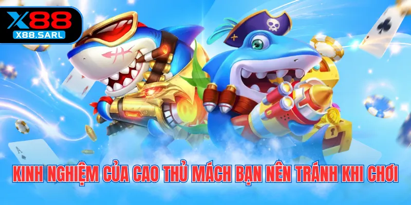 Kinh nghiệm của cao thủ mách bạn nên tránh khi chơi