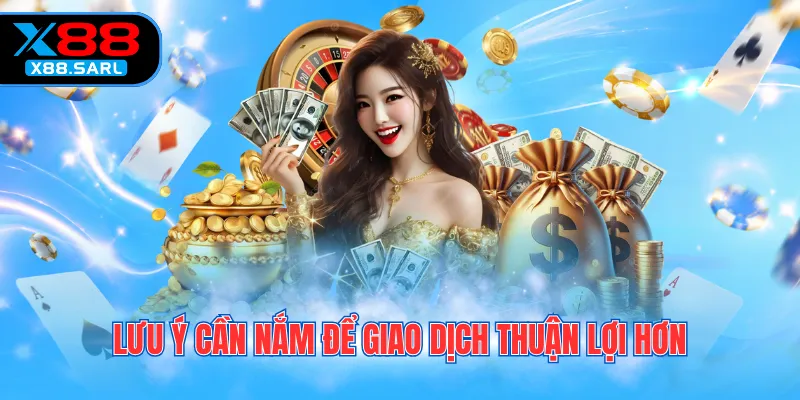 Lưu ý cần nắm để giao dịch thuận lợi hơn