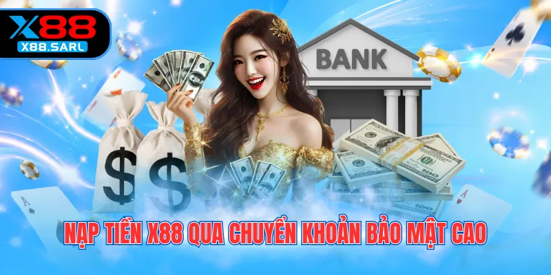 Nạp tiền X88 qua chuyển khoản bảo mật cao