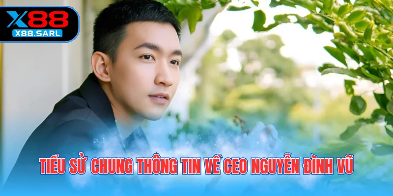 Tiểu sử chung thông tin về CEO Nguyễn Đình Vũ