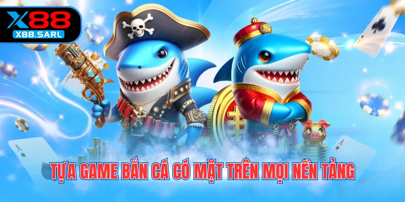 Tựa game bắn cá có mặt trên mọi nền tảng